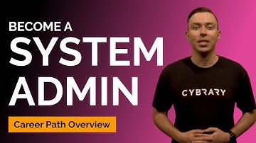 System Administrator: Getting Started | Cybrary Career Path Overview