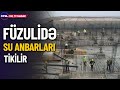 Füzulidə mərkəzi su anbarları tikilir