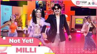 Not Yet ! - MILLI | EP.10 | T-POP STAGE SHOW