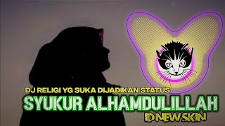 DJ RELIGI - SYUKUR ALHAMDULILLAH (LAGU YG SUKA DIPAKE BUAT STATUS IG/VT/SNAP WA) by Id New Skin