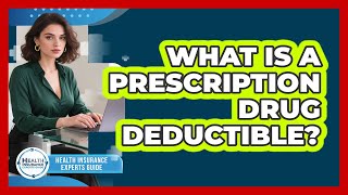 What Is A Prescription Drug Deductible?