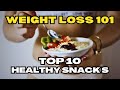 10 delicious and nutritious snack ideas for weight loss