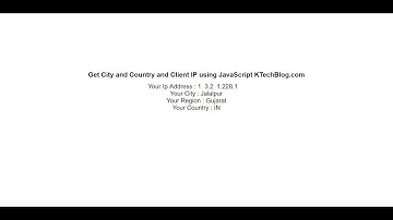 Get City and Country and Client IP using JavaScript  KTechBlog.com
