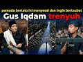 Gus Iqdam trenyuh mendengar curhatan pemuda ini yang ingin bertaubat