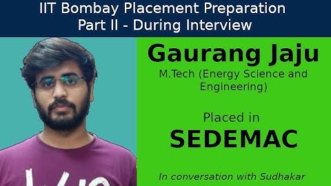 IIT Bombay Placement Preps || Part II - During Interview || Gaurang Jaju - SEDEMAC - R&D Engineer