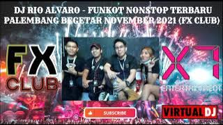 DJ RIO ALVARO - FUNKOT NONSTOP TERBARU PALEMBANG BEGETAR NOVEMBER 2021 (FX CLUB)
