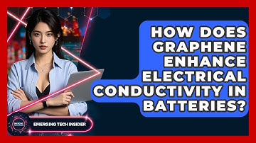 How Does Graphene Enhance Electrical Conductivity In Batteries? - Emerging Tech Insider