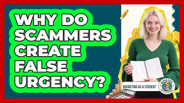 Why Do Scammers Create False Urgency?