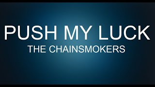 Push my Luck - The Chainsmokers Traduzione Italiano