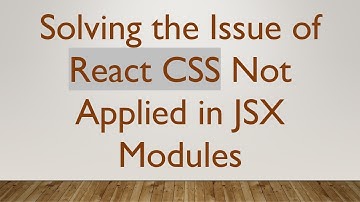 Solving the Issue of React CSS Not Applied in JSX Modules