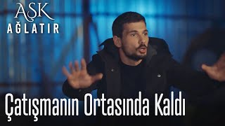 Çatışmanın Ortasında Kaldı - Aşk Ağlatır