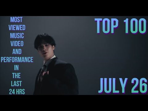 TOP 100 MOST VIEWED MV & PERFORMANCE IN THE LAST 24 HRS JULY 26