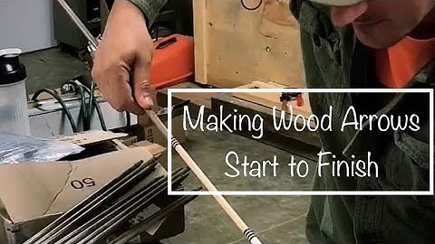 Making Wood Arrows - Start to Finish