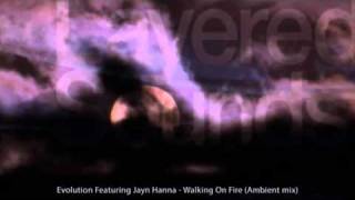 Evolution Featuring Jayn Hanna - Walking On Fire (Ambient mix)