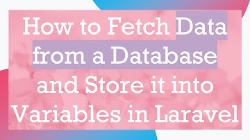 How to Fetch Data from a Database and Store it into Variables in Laravel