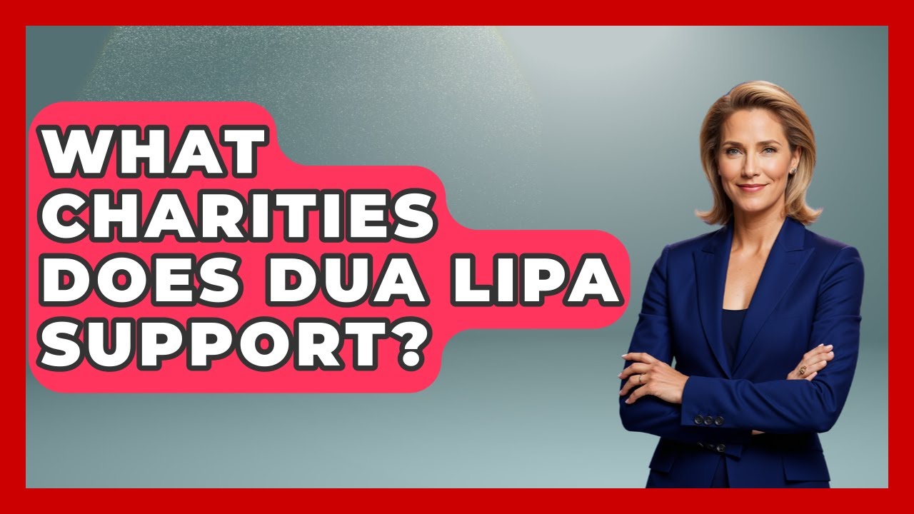 What Charities Does Dua Lipa Support? - The Rich And Famous Files