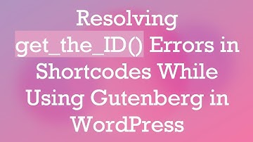 Resolving get_the_ID() Errors in Shortcodes While Using Gutenberg in WordPress