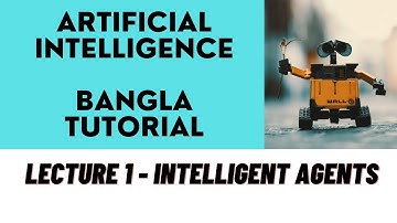 Artificial Intelligence Bangla Tutorial || Lecture 1 - Intelligent Agent