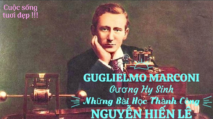 Guglielmo Marconi - Nhà khoa học và kỹ sư - Ý