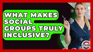 What Makes Social Groups Truly Inclusive? - Strong Survivors Network
