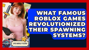 What Famous Roblox Games Revolutionized Their Spawning Systems? - Open World Tycoons