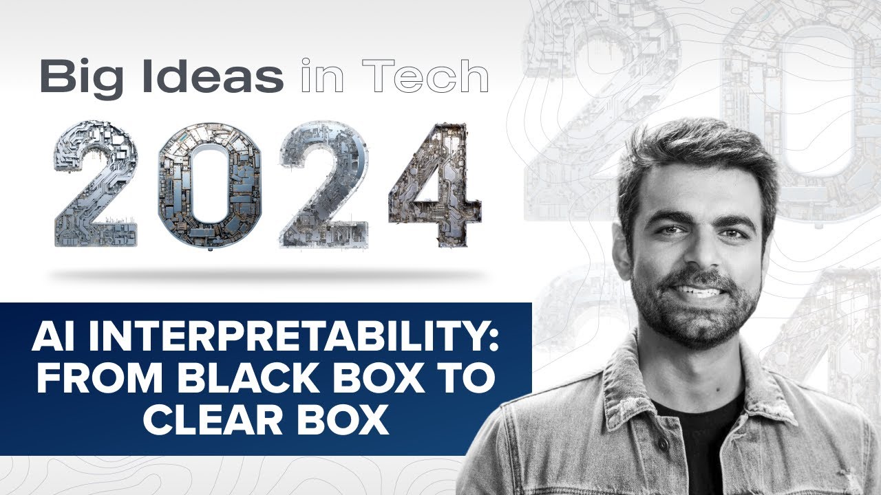 Big Ideas 2024: AI Interpretability: From Black Box to Clear Box with  Anjney Midha 