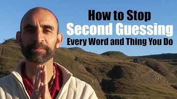How to Stop Second Guessing Every Word and Thing You Do