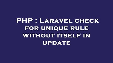 PHP : Laravel check for unique rule without itself in update