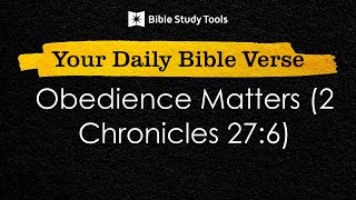 Obedience Matters (2 Chronicles 27:6) | Your Daily Bible Verse