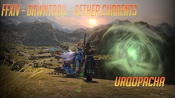 FFXIV - Dawntrail - Aether Currents - Urqopacha
