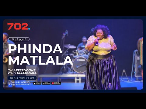 Unplugged With PHINDA MATLALA 702 Afternoons With Relebogile Mabotja