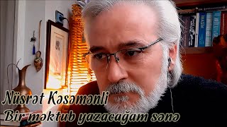 Nüsrət Kəsəmənli - Bir məktub yazacağam sənə - Kamran M. YuniS