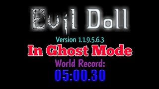Evil Doll Version 1.1.9.5.6.3 In Ghost Mode [World Record: 05:00.30]