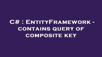 C# : EntityFramework - contains query of composite key