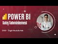 Power BI ile Satış Tahminlemesi