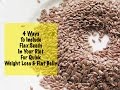 Quick Weight Loss With Flax Seeds - 4 Flax Seed Recipes - Daily Diet - Instant Belly Fat Burner