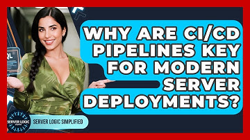 Why Are CI/CD Pipelines Key For Modern Server Deployments? - Server Logic Simplified