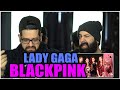 WE NEED BLINK VISUALS!! Lady Gaga, BLACKPINK - Sour Candy *REACTION!!