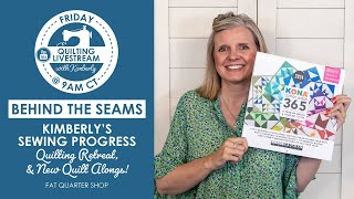 LIVE: Kimberly's Sewing Progress, Quilting Retreat & New Quilt Alongs!⁠  Behind the Seams
