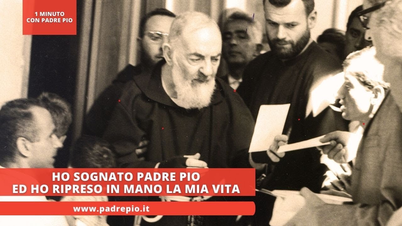 Ho sognato Padre Pio ed ho ripreso in mano la mia vita - YouTube