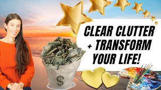 Clear Clutter And Change Your Life: The Epic Benefits of Decluttering!