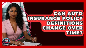 Can Auto Insurance Policy Definitions Change Over Time? - Auto Coverage Explained