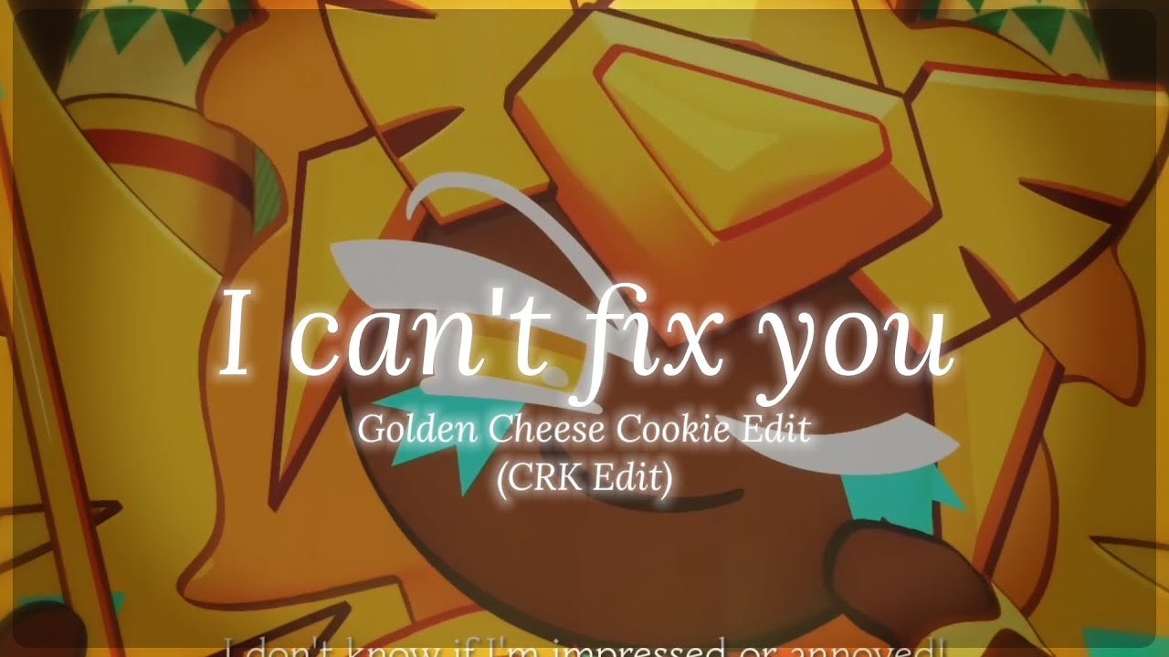I can't fix you CRK Edit (Golden Cheese Cookie)