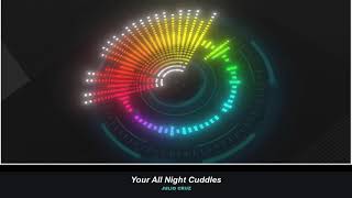 Julio Cruz - Your All Night Cuddles (Visualizer Video)