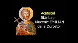 Acatistul Sfântului Mucenic Emilian de la Durostor - 18 Iulie - slujitor Dani