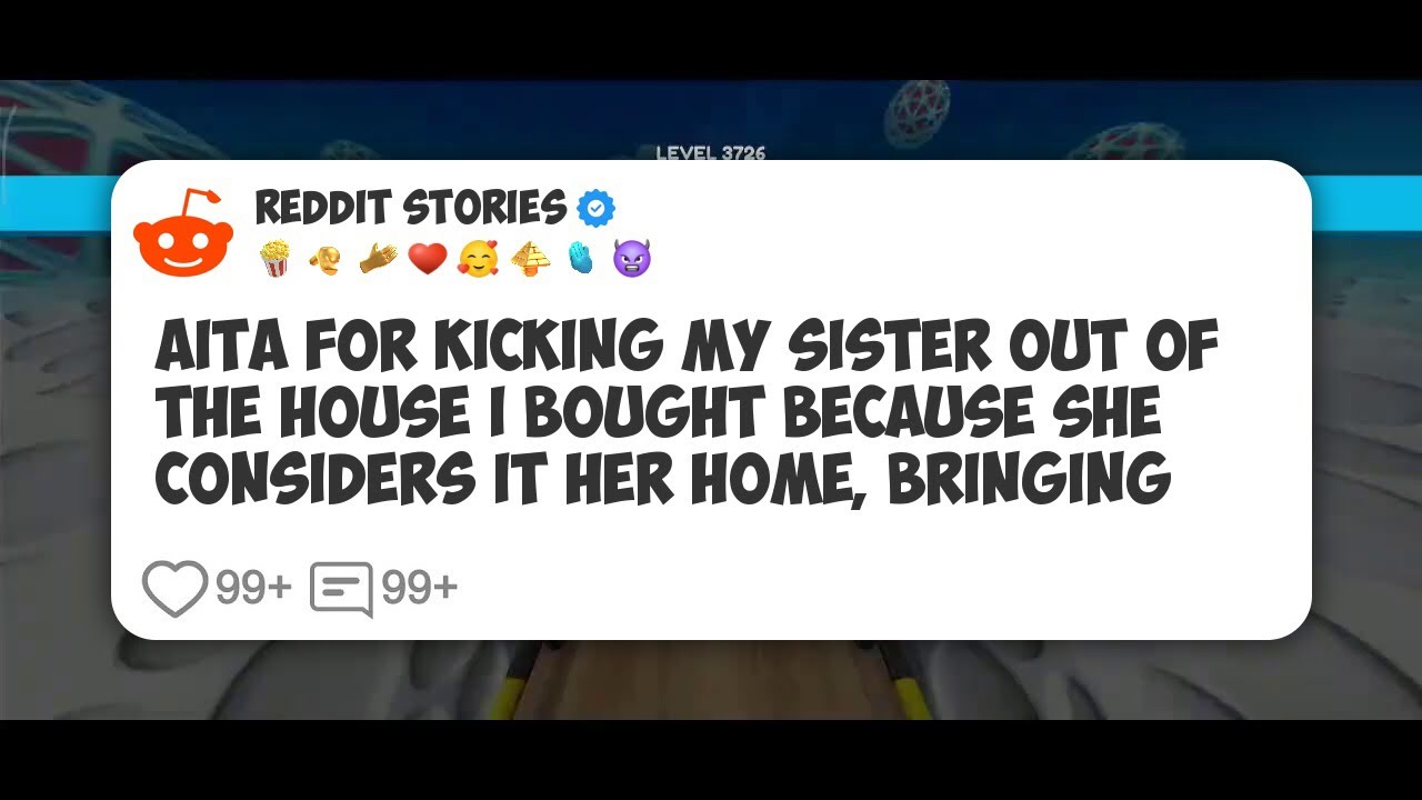AITA For Kicking My Sister Out Of The House I Bought Because She Considers It Her Home #reddit 