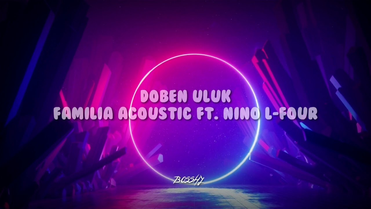 Doben Uluk - FAMILIA ACOUSTIC ft. NINO L-FOUR