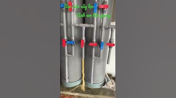 cách lắp sục rửa cặn bẩn cho cây lọc nước giếng khoan nhiễm sắt