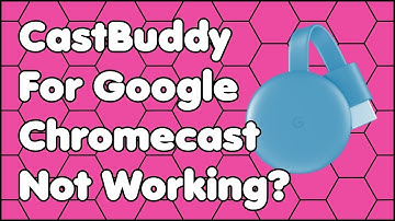 CastBuddy For Google Chromecast Not Working? Here