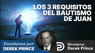 🔥 Los 3 Requisitos del Bautismo de Juan - Ministerios Derek Prince